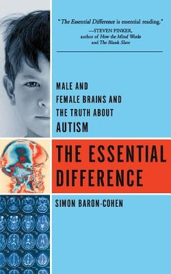 The Essential Difference: Male and Female Brains and the Truth about Autism by Baron-Cohen, Simon