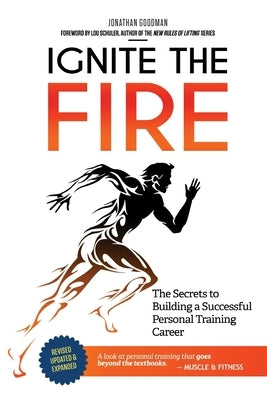 Ignite the Fire: The Secrets to Building a Successful Personal Training Career by Goodman, Jonathan