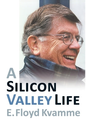 A Silicon Valley Life by Kvamme, E. Floyd