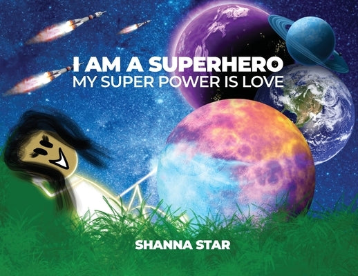 I Am a Superhero: My Super Power Is Love by Star, Shanna