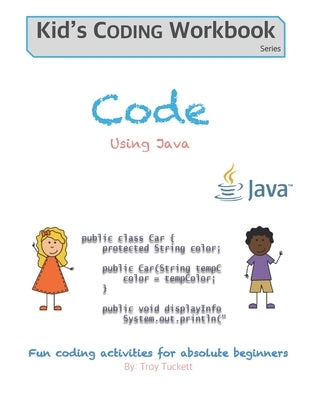 Code Using Java: Fun coding activities for absolute beginners by Tuckett, Troy