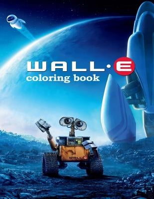 Wall-e Coloring Book: Coloring Book for Kids and Adults with Fun, Easy, and Relaxing Coloring Pages by Johnson, Linda