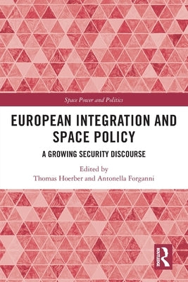 European Integration and Space Policy: A Growing Security Discourse by Hoerber, Thomas