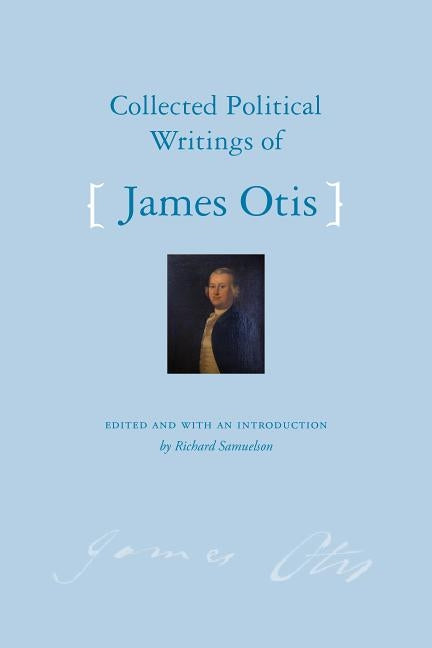 Collected Political Writings of James Otis by Otis, James