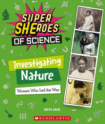 Investigating Nature: Women Who Led the Way (Super Sheroes of Science) by Dalal, Anita