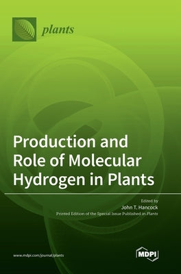 Production and Role of Molecular Hydrogen in Plants by Hancock, John T.