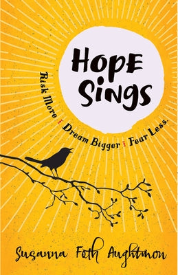Hope Sings: Risk More. Dream Bigger. Fear Less. by Aughtmon, Susanna Foth