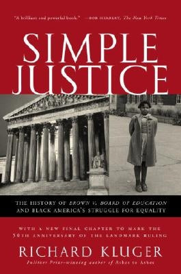 Simple Justice: The History of Brown V. Board of Education and Black America's Struggle for Equality by Kluger, Richard