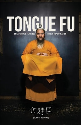 Tongue Fu: Interpersonal Teachings from an Improv Master by Howard, Justin