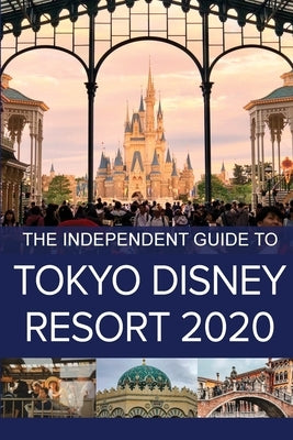 The Independent Guide to Tokyo Disney Resort 2020 by Costa, G.