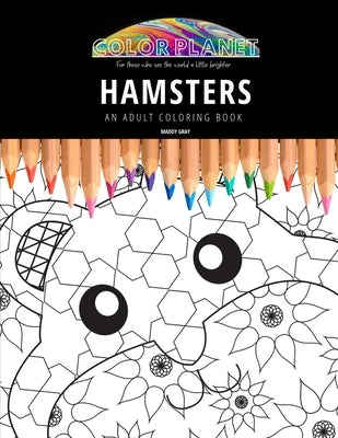Hamsters: AN ADULT COLORING BOOK: An Awesome Coloring Book For Adults by Gray, Maddy