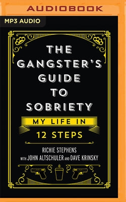 The Gangster's Guide to Sobriety: My Life in 12 Steps by Stephens, Richie