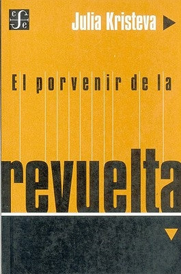 El Porvenir de la Revuelta by Kristeva, Julia