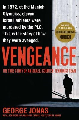 Vengeance: The True Story of an Israeli Counter-Terrorist Team by Jonas, George