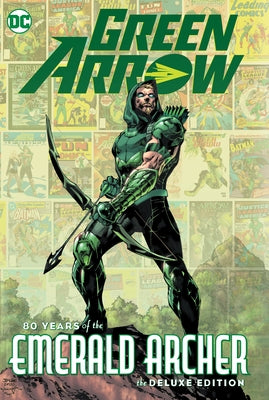 Green Arrow: 80 Years of the Emerald Archer the Deluxe Edition by Various