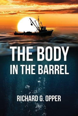 The Body in the Barrel by Opper, Richard G.