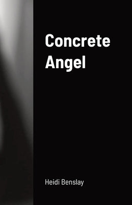 Concrete Angel by Benslay, Heidi