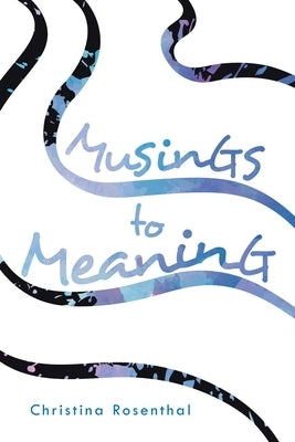 Musings to Meaning by Rosenthal, Christina