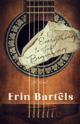 Everything Is Just Beginning by Bartels, Erin