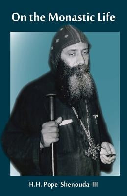 On the Monastic Life by Shenouda, H. H. Pope, III