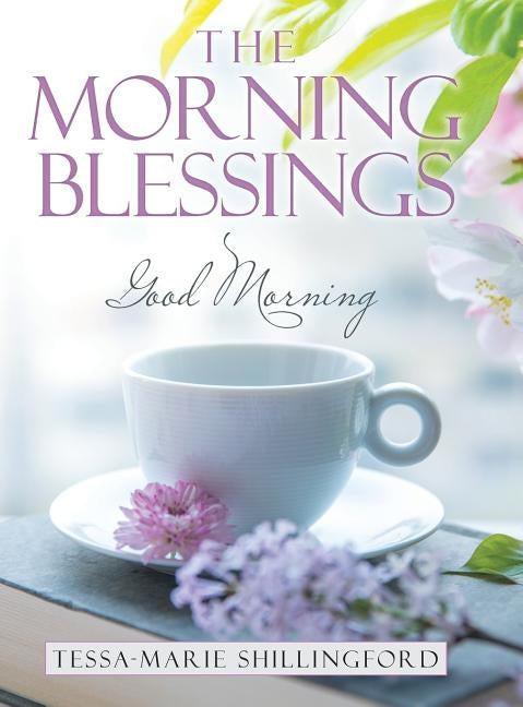 The Morning Blessings: Good Morning by Shillingford, Tessa-Marie