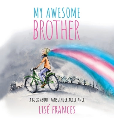 My Awesome Brother: A children's book about transgender acceptance by Frances, Lise
