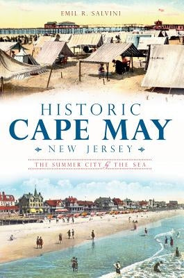 Historic Cape May, New Jersey: The Summer City by the Sea by Salvini, Emil R.