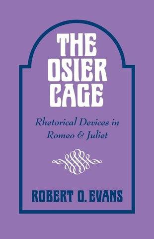 The Osier Cage: Rhetorical Devices in Romeo and Juliet by Evans, Robert O.