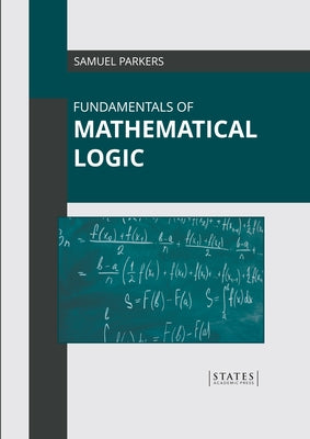 Fundamentals of Mathematical Logic by Parkers, Samuel