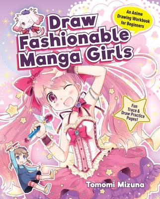 Draw Fashionable Manga Girls: An Anime Drawing Workbook for Beginners by Mizuna Tomomi