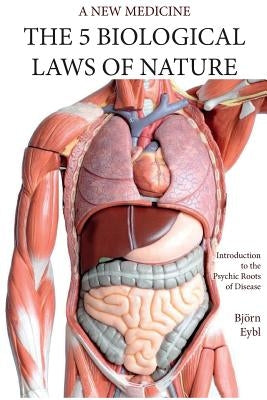 The Five Biological Laws of Nature: : A New Medicine (Color Edition) English by Eybl, Bj&#246;rn