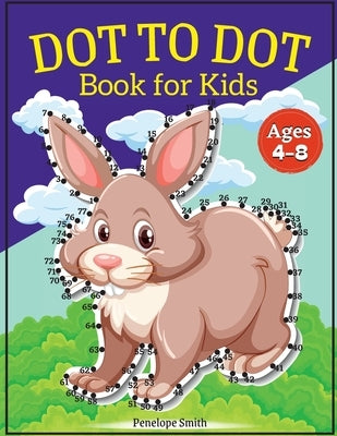 Dot to Dot Book for Kids Ages 4-8: Connect the Dots Book for Kids Age 4, 5, 6, 7, 8 100 PAGES Dot to Dot Books for Children Boys & Girls Connect The D by Moore, Penelope