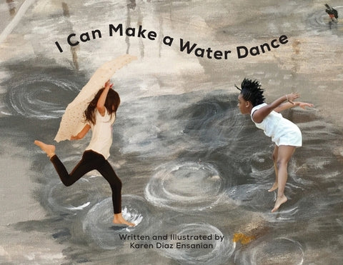 I Can Make a Water Dance by Ensanian, Karen Diaz