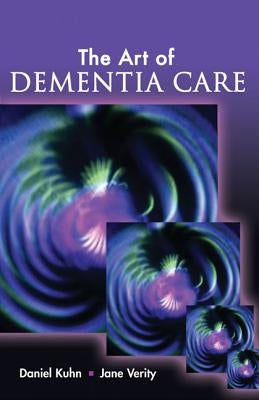 The Art of Dementia Care by Kuhn, Daniel