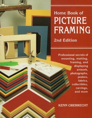 Home Book of Picture Framing by Oberrecht, Kenn