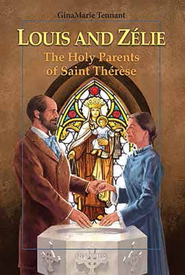 Louis and Zélie: The Holy Parents of Saint Thérèse by Tennant, Ginamarie