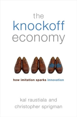 The Knockoff Economy: How Imitation Sparks Innovation by Raustiala, Kal