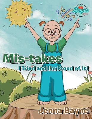 Mis-takes: I Tried and I'm Proud of It! by Bayne, Jenna