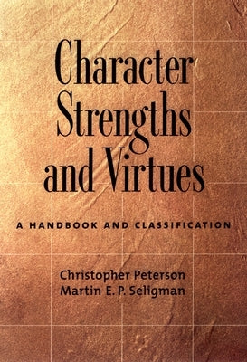 Character Strengths and Virtues: A Handbook and Classification by Peterson, Christopher