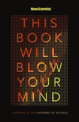This Book Will Blow Your Mind by New Scientist, New Scientist