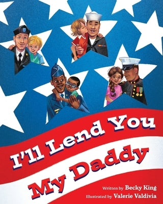 I'll Lend You My Daddy: A Deployment Book for Kids Ages 4-8 by King, Becky