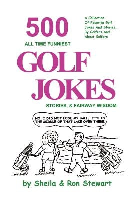 500 All Time Funniest Golf Jokes, Stories & Fairway Wisdom by Stewart, Sheila