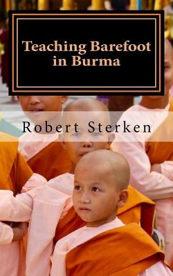 Teaching Barefoot in Burma: Insights and Stories from a Fulbright Year in Myanmar by Sterken, Alison Johnson