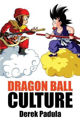 Dragon Ball Culture Volume 1: Origin by Padula, Derek