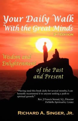 Your Daily Walk with the Great Minds: Wisdom and Enlightenment of the Past and Present (3rd Edition) by Singer, Richard A., Jr.