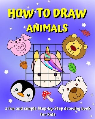 How To Draw Animals: A Step-by-Step guide book for kids to learn drawing with the grid copy method by Kim, Maryan Ben