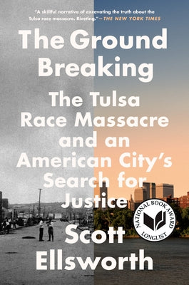 The Ground Breaking: The Tulsa Race Massacre and an American City's Search for Justice by Ellsworth, Scott
