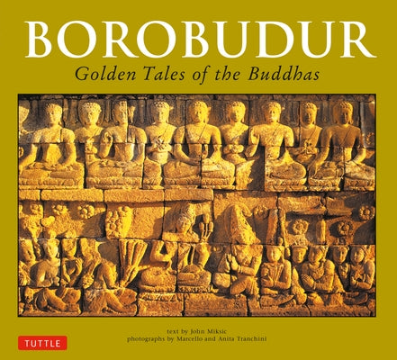 Borobudur: Golden Tales of the Buddhas by Miksic, John N.