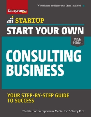 Start Your Own Consulting Business, Fifth Edition by Entrepreneur Media, The Staff of