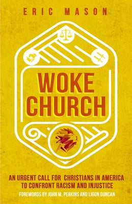 Woke Church: An Urgent Call for Christians in America to Confront Racism and Injustice by Mason, Eric